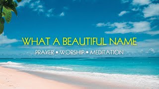 What a Beautiful Name  Piano Worship Instrument  Prayer • Worship • Meditation [upl. by Aliakam]