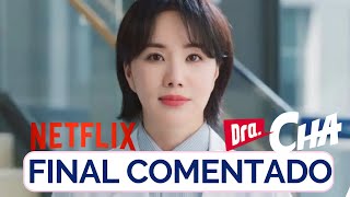 Dra Cha • Capitulo final comentado  Valeu a penas assistir o dorama Coreano Netflix dublado [upl. by Arten]