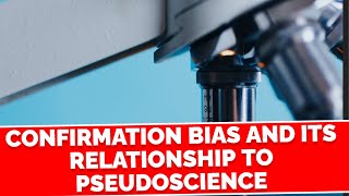 Confirmation Bias and its Relationship to Pseudoscience [upl. by Adnaluy]