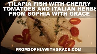 Tilapia Fish with Cherry Tomatoes and Italian Herbs  From Sophia with Grace [upl. by Templia]