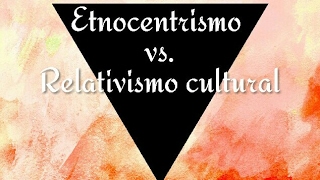 Etnocentrismo vs relativismo cultural [upl. by Leddy160]