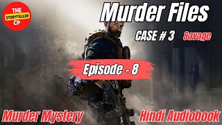 Savage  Murder Files  Case 3  Episode 8  Murder Mystery  Hindi Audiobook [upl. by Wolfe]