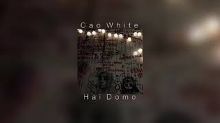 Cao White  Hai Domo slowed down [upl. by Eislehc]