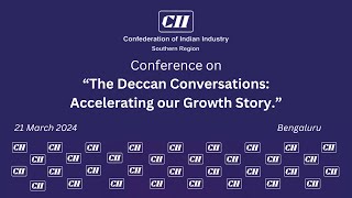 CII SOUTHERN REGION CONFERENCE ON THE DECCAN CONVERSATIONS ACCELERATING OUR GROWTH STORY [upl. by Geminius]