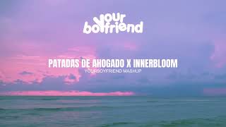 PATADAS DE AHOGADO X INNERBLOOM Yourboyfriend Mashup [upl. by Lorri]