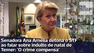 Senadora Ana Amélia detona o STF ao falar sobre indulto de natal de Temer O crime compensa [upl. by Teemus393]