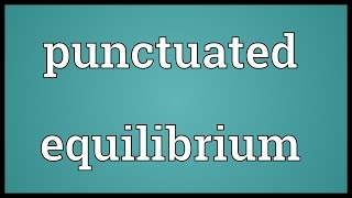 Punctuated equilibrium Meaning [upl. by Trebmal252]