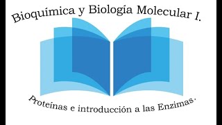 Proteínas e introducción a las Enzimas Bioquímica y Biología Molecular I [upl. by Euphemiah]