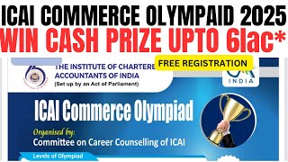 ICAI Commerce Olympiad 2025 Win Cash Prize Upto 6 lac  ICAI Commerce Olympiad free Registration [upl. by Drofiar125]