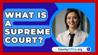 What Is A Supreme Court  CountyOfficeorg [upl. by Snahc645]