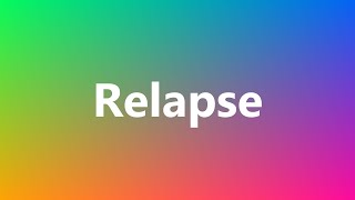 Relapse  Medical Meaning and Pronunciation [upl. by Otrebmal992]