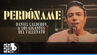 Perdóname Daniel Calderón Y Los Gigantes Del Vallenato  Video Oficial [upl. by Arikihs]