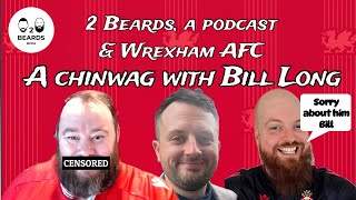 2 Beards a Podcast and wrexham AFC Episode15  A chinwag with Dragonhearts Bill Long [upl. by Tollman]