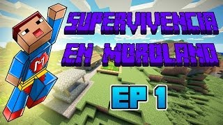 EL COMIENZO  Supervivencia en Moroland  MINECRAFT Ep1 [upl. by Flaherty443]