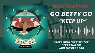 Go Betty Go  quotKeep Upquot Official Audio Stream [upl. by Ruamaj501]