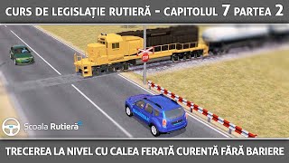 Curs de legislație rutieră  Cap 7 Part 1  Trecerea la nivel cu calea ferată fără bariere [upl. by Settle]