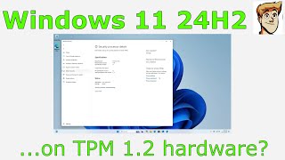 Latest Windows 11 24H2 on TPM 12 Hardware [upl. by Eerahc36]