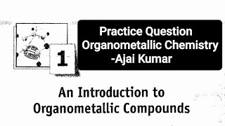 Practice Question  Organometallic Chemistry  Ajai Kumar  CSIR NET  IIT GATE  IIT JAM  DU  BHU [upl. by Doty]