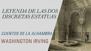 Leyenda de las dos discretas Estatuas  Cuentos de la Alhambra  Washington Irving Audiolibro [upl. by Grindle814]