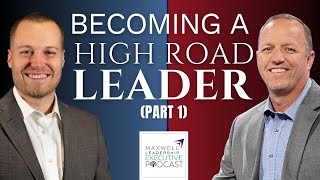 Becoming a High Road Leader Part 1 Maxwell Leadership Executive Podcast [upl. by Llerreg]