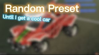 I Randomized Preset Until I Got A Good Car In Rocket League And THIS Happened [upl. by Kegan]