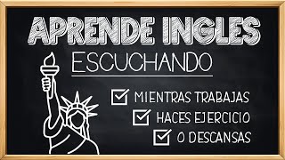 🚀 Aprende INGLÉS ESCUCHANDO Mientras DESCANSAS TRABAJAS O LIMPIAS 🎧 Educa Tu Oído Oyendo Inglés ✅ [upl. by Barolet]