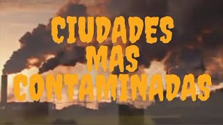 Ciudades más contaminadas [upl. by Asilim]