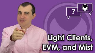 Ethereum QampA Light clients EVM and Mist [upl. by Aitnyc]