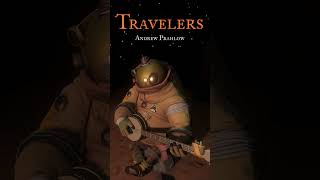 ♬ Travelers  ✎ Andrew Prahlow [upl. by Anelegna]