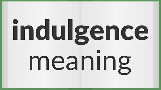 Indulgence  meaning of Indulgence [upl. by Ruvolo]