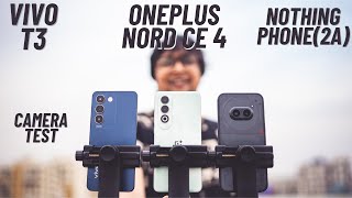 Oneplus Nord CE 4 vs Nothing Phone2a vs Vivo T3iQOO Z9 Camera test [upl. by Ramor]