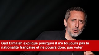 Gad Elmaleh explique pourquoi il n’a toujours pas la nationalité française et ne pourra pas voter [upl. by Skinner]