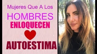 Mujeres Que a los HOMBRES ENLOQUECEN 😍autoestima Tips para que te VALOREN [upl. by Inavoy]