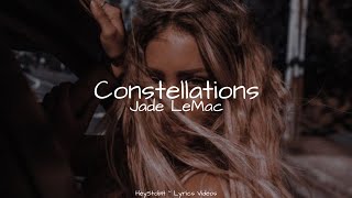 Jade LeMac  Constellations Lyrics [upl. by Cooper]