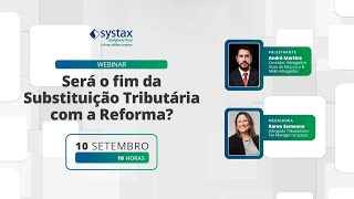 Webinar Será o fim da Substituição Tributária com a Reforma [upl. by Ilil156]