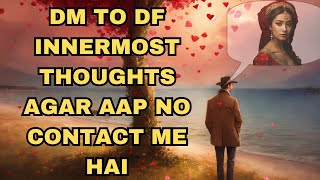 DM TO DF INNERMOST THOUGHT AGAR AAP NO CONTACT ME HAI [upl. by Balac]