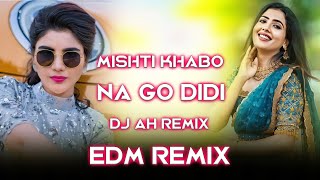 Mishti Khabo Na Go Didi EDM Remix  Dj Ah Remix [upl. by Ronaele]