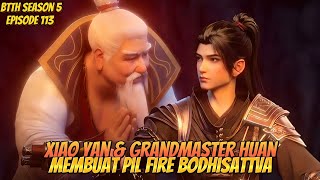 BTTH Season 5 Episode 113 Sub Indo  Xiao Yan dan Grandmaster Huan Membuat Pil Fire Bodhisattva [upl. by Yldarb405]