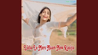 Likha Le Mero Naam New Rasiya [upl. by Addia269]