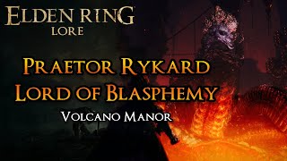 Praetor Rykard Lord of Blasphemy Lore  The Heresy of the Volcano Manor  Elden Ring [upl. by Arola717]