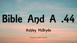 Ashley McBryde  Bible And A 44 Lyrics  Jalopies amp Expensive Guitars 2016 [upl. by Ehrsam]