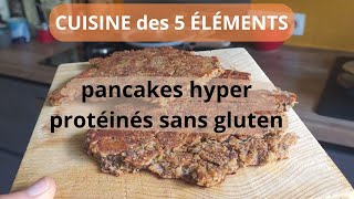 Cuisine des 5 éléments pancakes hyper protéinés sans gluten [upl. by Clarisa]