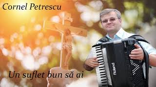 Un suflet bun să ai  Cornel Petrescu  Oastea Domnului [upl. by Lombardo923]