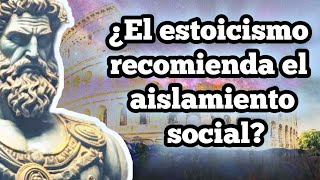 ¿CUÁL ES LA PERSPECTIVA ESTOICA DEL AISLAMIENTO SOCIAL  ESTOICISMO Y AISLAMIENTO [upl. by Nyrem]