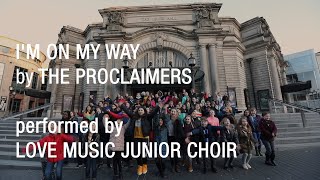 Im On My Way by The Proclaimers performed by Love Music Junior Choir [upl. by Theobald]