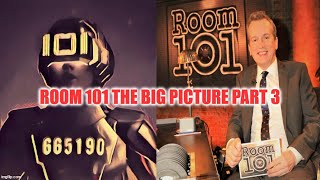 ROOM 101 THE BIG PICTURE PART 3 [upl. by Quartet]