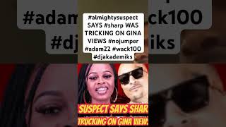 almightysuspect SAYS sharp WAS TRICKING ON GINA VIEWS nojumper adam22 wack100 djakademiks [upl. by Ecnarwal476]