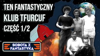 SOBOTA Z FANTASTYKĄ 10  Ten fantastyczny Klub Tfurcuf część 1 z 2 [upl. by Eednar571]