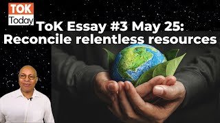 ToK Essay 3 M25 Reconcile Relentless Resources [upl. by Puttergill828]