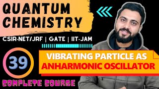 Quantum chemistry Lec 39  Vibrating Particle as Anharmonic Oscillator  CSIRNETJRF GATE TIFR [upl. by Cirek]